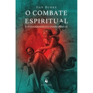 O COMBATE ESPIRITUAL E O DISCERNIMENTO DOS ESPÍRITOS