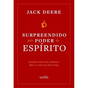 SURPREENDIDO PELO PODER DO ESPÍRITO SANTO - NOVA EDIÇÃO: DESCUBRA COMO DEUS CONTINUA A FALAR E A CURAR NOS DIAS DE HOJE