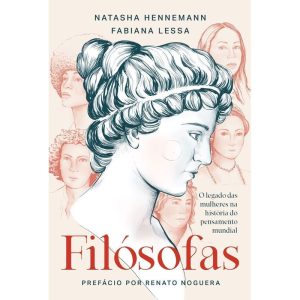 FILÓSOFAS: O LEGADO DAS MULHERES NA HISTÓRIA DO PENSAMENTO MUNDIAL