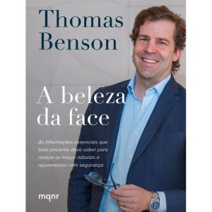 A BELEZA DA FACE - AS INFORMAÇÕES ESSENCIAIS QUE TODO PACIENTE DEVE SABER PARA REALÇAR OS TRAÇOS NATURAIS E REJUVENESCER COM SEGURANÇA
