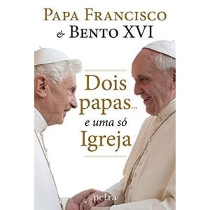 DOIS PAPAS... E UMA SÓ IGREJA
