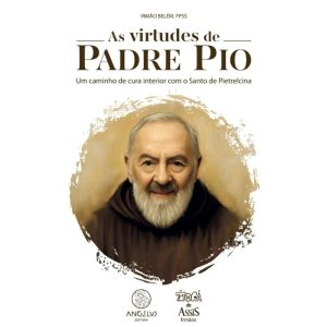 As virtudes de Padre Pio: Um caminho de cura interior com o Santo de Pietrelcina