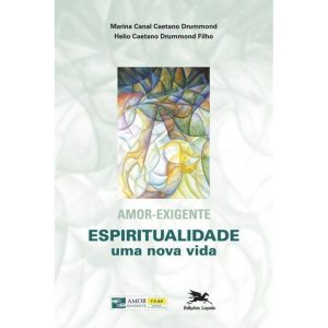 AMOR - EXIGENTE: ESPIRITUALIDADE, UMA NOVA VIDA