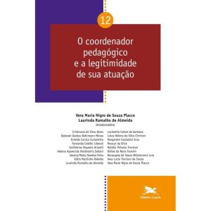 O COORDENADOR PEDAGÓGICO E A LEGITIMIDADE DE SUA ATUAÇÃO - VOL. 12
