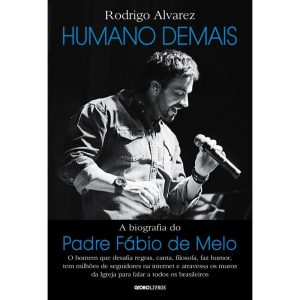 HUMANO DEMAIS: A BIOGRAFIA DO PADRE FÁBIO DE MELO