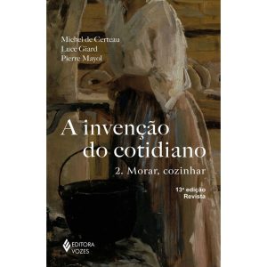 INVENÇÃO DO COTIDIANO VOL. 2: MORAR, COZINHAR