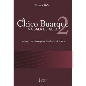 CHICO BUARQUE NA SALA DE AULA 2 - LEITURA, INTERPRETAÇÃO E PRODUÇÃO DE TEXTOS