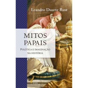 MITOS PAPAIS: POLÍTICA E IMAGINAÇÃO NA HISTÓRIA