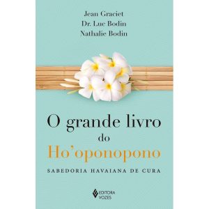 GRANDE LIVRO DO HOOPONOPONO: SABEDORIA HAVAIANA DE CURA
