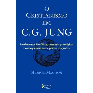 CRISTIANISMO EM C. G. JUNG: FUNDAMENTOS FILOSÓFICOS, PREMISSAS PSICOLÓGICAS E CONSEQUÊNCIAS PARA A PRÁTICA TERAPÊUTICA