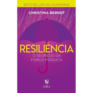 RESILIÊNCIA: O SEGREDO DA FORÇA PSÍQUICA