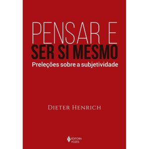 PENSAR E SER SI MESMO: PRELEÇÕES SOBRE A SUBJETIVIDADE
