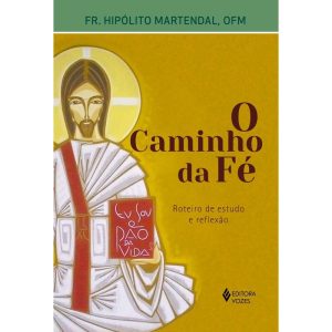 O CAMINHO DA FÉ: ROTEIRO DE ESTUDO E REFLEXÃO