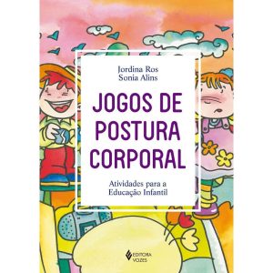 JOGOS DE POSTURA CORPORAL: ATIVIDADES PARA A EDUCAÇÃO INFANTIL