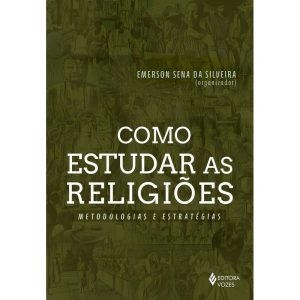 COMO ESTUDAR AS RELIGIÕES: METODOLOGIAS E ESTRATÉGIAS