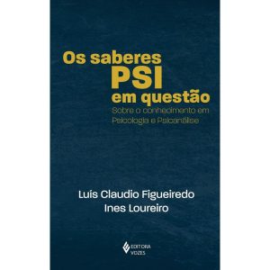 OS SABERES PSI EM QUESTÃO: SOBRE O CONHECIMENTO EM PSICOLOGIA E PSICANÁLISE