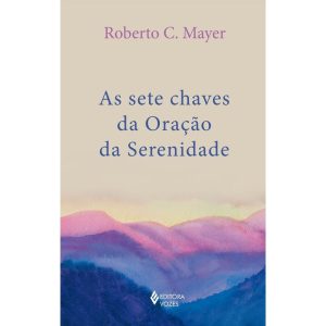 AS SETE CHAVES DA ORAÇÃO DA SERENIDADE