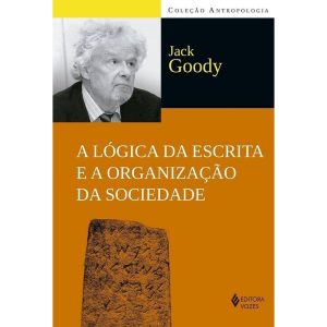 A LÓGICA DA ESCRITA E A ORGANIZAÇÃO DA SOCIEDADE