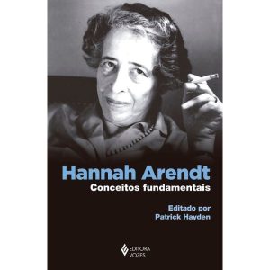 HANNAH ARENDT: CONCEITOS FUNDAMENTAIS