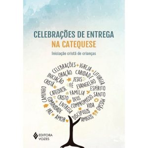 CELEBRAÇÕES DE ENTREGA NA CATEQUESE: INICIAÇÃO CRISTÃ DE CRIANÇAS