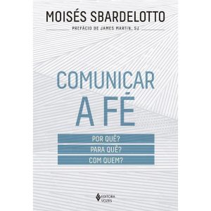 COMUNICAR A FÉ: POR QUÊ? PARA QUÊ? COM QUEM?