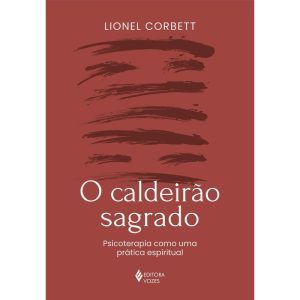 O CALDEIRÃO SAGRADO: PSICOTERAPIA COMO UMA PRÁTICA ESPIRITUAL
