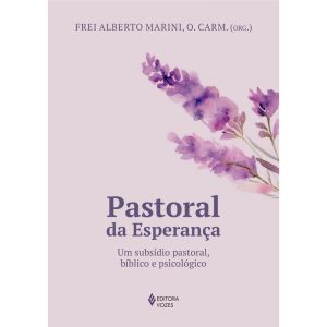 PASTORAL DA ESPERANÇA: UM SUBSÍDIO PASTORAL, BÍBLICO E PSICOLÓGICO