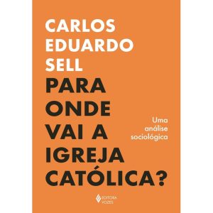 PARA ONDE VAI A IGREJA CATÓLICA?: UMA ANÁLISE SOCIOLÓGICA