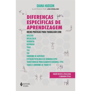 DIFERENÇAS ESPECÍFICAS DE APRENDIZAGEM: IDEIAS PRÁTICAS PARA TRABALHAR COM: DISLEXIA, DISCALCULIA, DISGRAFIA, DISPRAXIA, TDAH, TEA, TOC, SÍNDROME DE ASPERGER, EVITAÇÃO PATOLÓGICA DE DEMANDA (EPD), TRANSTORNO DE PROCESSAMENTO SENSORIAL (TPS), TIQUES E