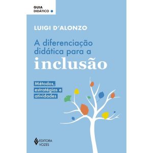 A DIFERENCIAÇÃO DIDÁTICA PARA A INCLUSÃO: MÉTODOS, ESTRATÉGIAS E ATIVIDADES - GUIA DIDÁTICO