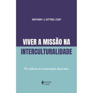 VIVER A MISSÃO NA INTERCULTURALIDADE: FÉ, CULTURA E A RENOVAÇÃO DA PRÁXIS