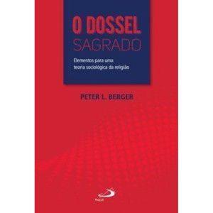 O Dossel Sagrado: elementos para uma teoria sociológica da religião