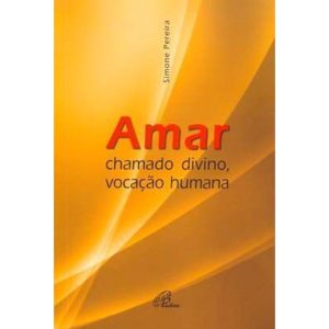 AMAR: CHAMADO DIVINO, VOCAÇÃO HUMANA