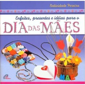 ENFEITES, PRESENTES E IDEIAS PARA O DIA DAS MÃES