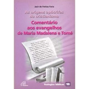 AS ORIGENS APÓCRIFAS DO CRISTIANISMO: COMENTÁRIO AOS EVANGELHOS DE MARIA MADALENA E TOMÉ - TEOLOGIAS BÍBLICAS 16