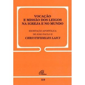 VOCAÇÃO E MISSÃO DOS LEIGOS NA IGREJA E NO MUNDO - 119: CHRISTIFIDELIS LAICI