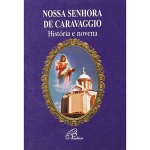 NOSSA SENHORA DE CARAVAGGIO - HISTÓRIA E NOVENA