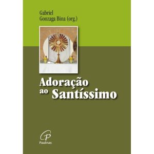 ADORAÇÃO AO SANTÍSSIMO: À LUZ DA PALAVRA DE DEUS
