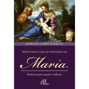 NOVE DIAS COM AS VIRTUDES DE MARIA: ROTEIROS PARA ORAÇÃO E REFLEXÃO