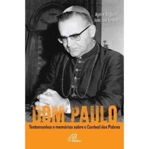 DOM PAULO: TESTEMUNHOS E MEMÓRIAS SOBRE O CARDEAL DOS POBRES