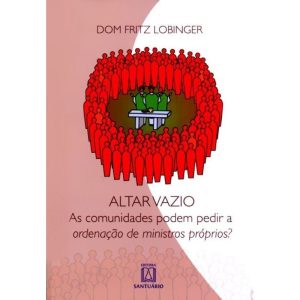 ALTAR VAZIO - AS COMUNIDADES PODEM PEDIR A ORDENACAO...