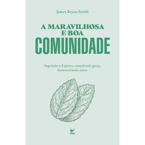 A Maravilhosa e boa comunidade: Seguindo o espírito, estendendo graça e demonstrando amor