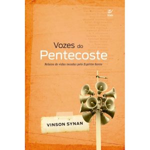Vozes do pentecoste: relatos de vidas tocadas pelo Espírito Santo