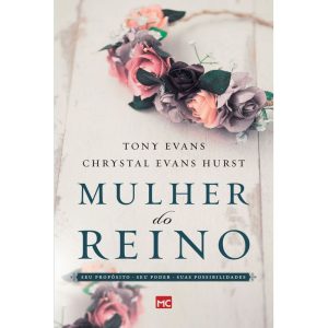 MULHER DO REINO: SEU PROPÓSITO, SEU PODER E SUAS POSSIBILIDADES