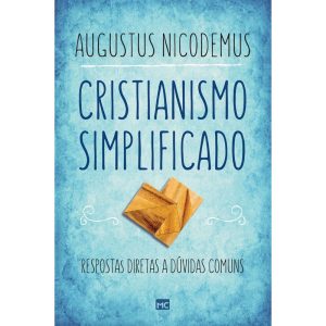 CRISTIANISMO SIMPLIFICADO: RESPOSTAS DIRETAS A DÚVIDAS COMUNS