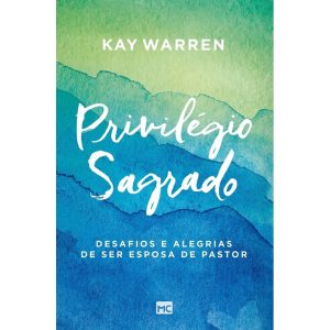 PRIVILÉGIO SAGRADO: DESAFIOS E ALEGRIAS DE SER ESPOSA DE PASTOR