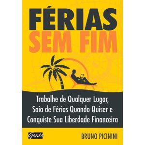 FÉRIAS SEM FIM - TRABALHE DE QUALQUER LUGAR, SAIA DE FÉRIAS QUANDO QUISER E CONQUISTE SUA LIBERDADE FINANCEIRA
