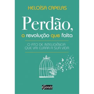 PERDÃO, A REVOLUÇÃO QUE FALTA - O ATO DE INTELIGÊNCIA QUE VAI CURAR A SUA VIDA
