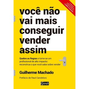 VOCÊ NÃO VAI MAIS CONSEGUIR VENDER ASSIM - QUEBRE AS REGRAS E TORNE-SE UM PROFISSIONAL DE ALTO IMPACTO: RECONSTRUA O QUE VOCÊ SABE SOBRE VENDER