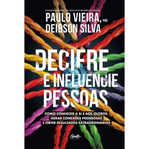 DECIFRE E INFLUENCIE PESSOAS: COMO CONHECER A SI E AOS OUTROS, GERAR CONEXÕES PODEROSAS E OBTER RESULTADOS EXTRAORDINÁRIOS